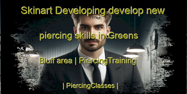 Skinart Developing develop new piercing skills in Greens Bluff area | PiercingTraining | PiercingClasses | SkinartTraining-United States